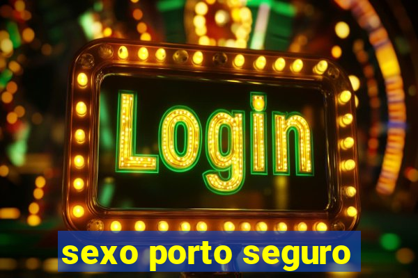 sexo porto seguro